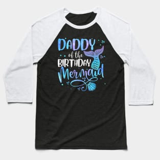 Daddy Of The Birthday Mermaid Family Matching Party Squad Baseball T-Shirt